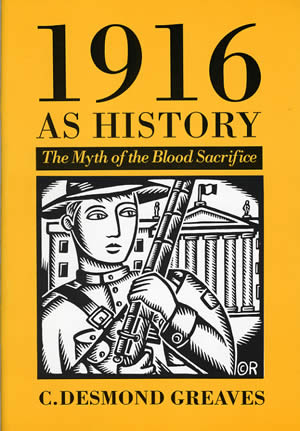 Fig 2: 1916 as History, The Myth of the Blood Sacrifice. C. Desmond Greaves. Fulcrum press 1991.